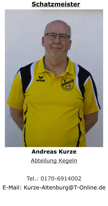 Schatzmeister Andreas Kurze Abteilung Kegeln  Tel.: 0170-6914002 E-Mail: Kurze-Altenburg@T-Online.de