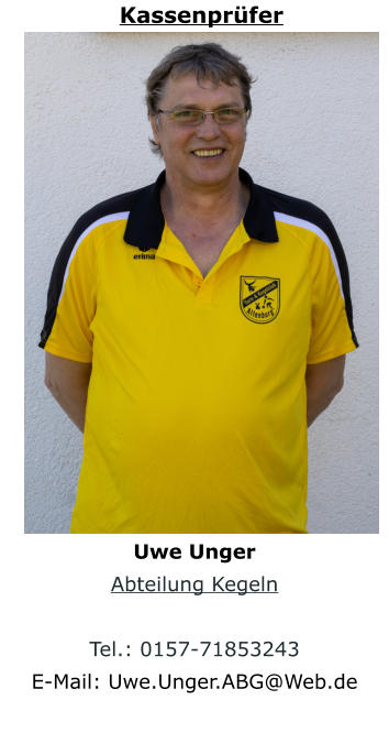 Kassenprüfer Uwe Unger Abteilung Kegeln  Tel.: 0157-71853243 E-Mail: Uwe.Unger.ABG@Web.de