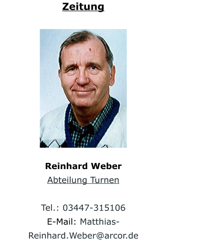 Zeitung Reinhard Weber Abteilung Turnen  Tel.: 03447-315106                         E-Mail: Matthias-Reinhard.Weber@arcor.de